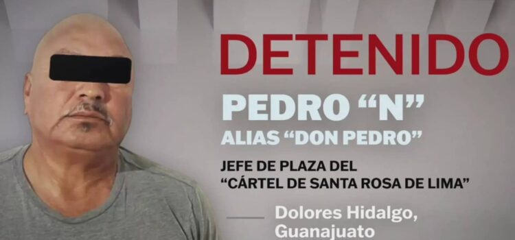 Detienen a «Don Pedro», jefe del Cártel de Santa Rosa de Lima en Guanajuato